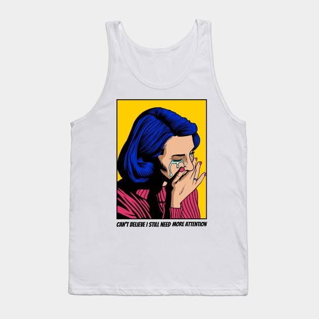 Can't Believe I Still Need More Attention - Funny Pop Art Tank Top by Just Kidding Co.